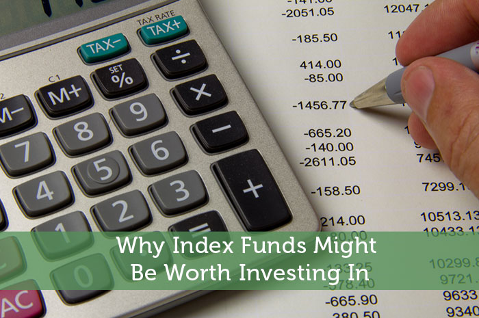 Why Index Funds Might Be Worth Investing In