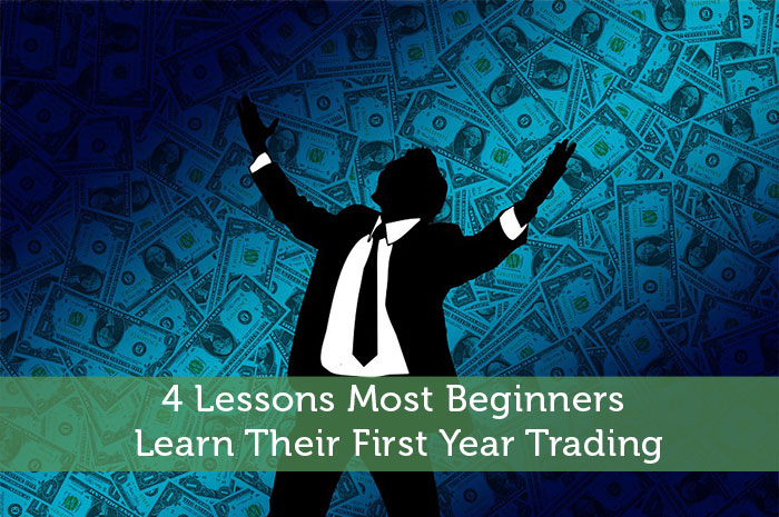 4 Lessons Most Beginners Learn Their First Year Trading