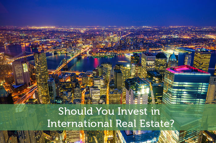 Should You Invest in International Real Estate?