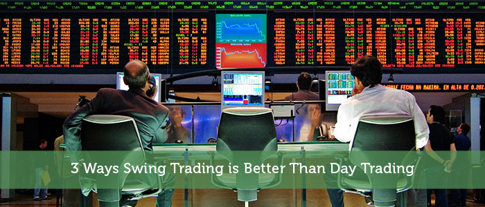 3 Ways Swing Trading is Better Than Day Trading