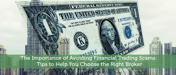 Avoiding Financial Trading Scams: Choose the Right Broker