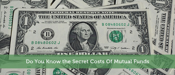 Do You Know the Secret Costs Of Mutual Funds